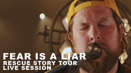 Fear Is a Liar: Rescue Story Tour Live Session