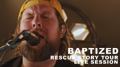 Baptized: Rescue Story Tour Live Session