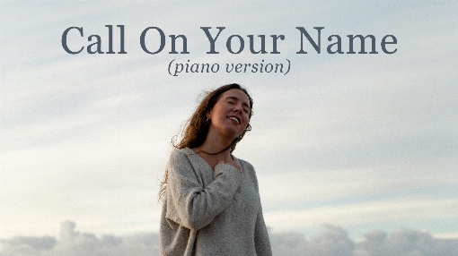 Call on Your Name ((Piano Version) [Official Music Video])